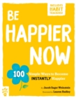 Image for Be Happier Now: 100 Simple Ways to Become Instantly Happier