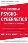 Image for The Essential Psycho-Cybernetics : The Science of Success: Contains Complete and Original Editions of 4 Classic Bestsellers, Plus Bonus Material