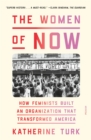 Image for The Women of NOW : How Feminists Built an Organization That Transformed America