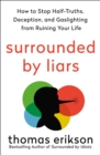 Image for Surrounded by Liars: How to Stop Half-Truths, Deception, and Gaslighting from Ruining Your Life