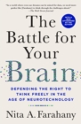 Image for The Battle for Your Brain : Defending the Right to Think Freely in the Age of Neurotechnology
