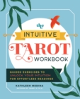 Image for The Intuitive Tarot Workbook : Guided Exercises to Unlock Your Intuition for Effortless Readings