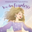 Image for You Are Fearless : A Book for the Littlest Taylor Swift Fans