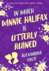 Image for In Which Winnie Halifax Is Utterly Ruined