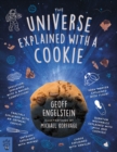 Image for The Universe Explained with a Cookie : What Baking Cookies Can Teach Us About Quantum Mechanics, Cosmology, Evolution, Chaos, Complexity, and More: What Baking Cookies Can Teach Us About Quantum Mechanics, Cosmology, Evolution, Chaos, Complexity, and More