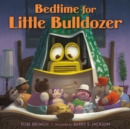 Image for Bedtime for Little Bulldozer