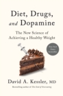 Image for Diet, Drugs, and Dopamine: The New Science of Achieving a Healthy Weight