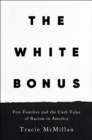 Image for The white bonus  : five families and the cash value of racism in America