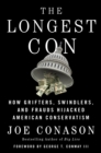 Image for The Longest Con : How Grifters, Swindlers, and Frauds Hijacked American Conservatism