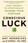 Image for Conscious luck  : eight secrets to intentionally change your fortune