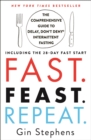 Image for Fast. Feast. Repeat: The Comprehensive Guide to Delay, Don&#39;t Deny(R) Intermittent Fasting--Including the 28-Day FAST Start