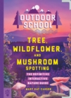 Image for Outdoor School: Tree, Wildflower, and Mushroom Spotting : The Definitive Interactive Nature Guide