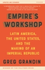 Image for Empire&#39;s workshop  : Latin America, the United States, and the making of an imperial republic