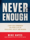 Image for Never Enough : A Navy SEAL Commander on Living a Life of Excellence, Agility, and Meaning