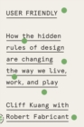 Image for User Friendly : How the Hidden Rules of Design Are Changing the Way We Live, Work, and Play