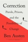 Image for Correction  : parole, prison, and the possibility of change