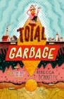 Image for Total garbage: a messy dive into trash, waste, and our world
