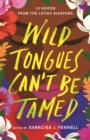 Image for Wild tongues can&#39;t be tamed  : 15 voices from the Latinx diaspora