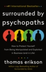 Image for Surrounded by Psychopaths: How to Protect Yourself from Being Manipulated and Exploited in Business (And in Life)