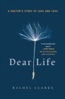 Image for Dear life: a doctor&#39;s story of love and loss