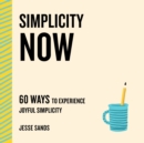 Image for Simplicity Now: 60 Ways to Experience Joyful Simplicity