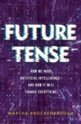 Image for Future tense  : how we made artificial intelligence - and how it will change everything