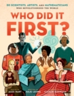 Image for Who Did It First? 50 Scientists, Artists, and Mathematicians Who Revolutionized the World