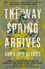 Image for Way Spring Arrives and Other Stories: A Collection of Chinese Science Fiction and Fantasy in Translation from a Visionary Team of Female and Nonbinary Creators