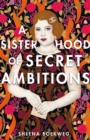 Image for A Sisterhood of Secret Ambitions