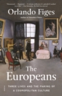 Image for The Europeans : Three Lives and the Making of a Cosmopolitan Culture