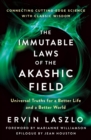 Image for Immutable Laws of the Akashic Field: Universal Truths for a Better Life and a Better World