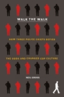 Image for Walk the Walk : How Three Police Chiefs Defied the Odds and Changed Cop Culture