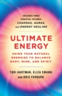 Image for Ultimate energy  : using your natural energies to balance body, mind, and spirit