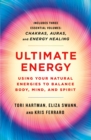 Image for Ultimate Energy: Using Your Natural Energies to Balance Body, Mind, and Spirit: Three Books in One (Chakras, Auras, and Energy Healing)