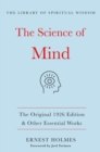 Image for Science of Mind: The Original 1926 Edition &amp; Other Essential Works