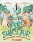 Image for Sinclair, the Velociraptor Who Thought He Was a Chicken