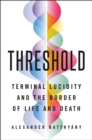 Image for Threshold : Terminal Lucidity and the Border of Life and Death