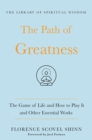 Image for The path of greatness  : The game of life and how to play it and other essential works