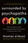 Image for Surrounded by Psychopaths : How to Protect Yourself from Being Manipulated and Exploited in Business (and in Life) [The Surrounded by Idiots Series]