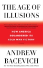 Image for The age of illusions  : how America squandered its Cold War victory