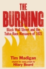 Image for The burning  : massacre, destruction, and the Tulsa race riot of 1921