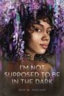 Image for I&#39;m Not Supposed to Be in the Dark