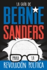 Image for La guia de Bernie Sanders para la revolucion politica / Bernie Sanders Guide to Political Revolution
