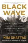 Image for Black Wave : Saudi Arabia, Iran, and the Forty-Year Rivalry That Unraveled Culture, Religion, and Collective Memory in the Middle East