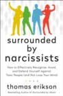 Image for Surrounded by Narcissists : How to Effectively Recognize, Avoid, and Defend Yourself Against Toxic People (and Not Lose Your Mind) [The Surrounded by Idiots Series]