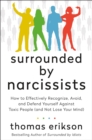 Image for Surrounded by Narcissists: How to Effectively Recognize, Avoid, and Defend Yourself Against Toxic People (and Not Lose Your Mind) [The Surrounded by Idiots Series]