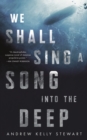 Image for We Shall Sing a Song into the Deep