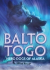 Image for Balto and Togo: Hero Dogs of Alaska