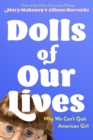 Image for Dolls of our lives  : why we can&#39;t quit american girl