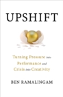 Image for Upshift : Turning Pressure into Performance and Crisis into Creativity